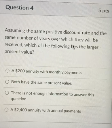 Question 4 5 pts Assuming the same positive discount rate and