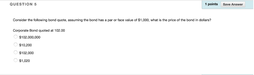  QUESTION 5 1 points Save Answer Consider the following bond quote,
