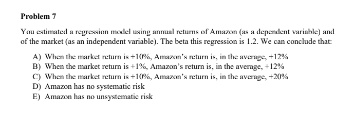please explain Problem 7 You estimated a regression model using annual returns