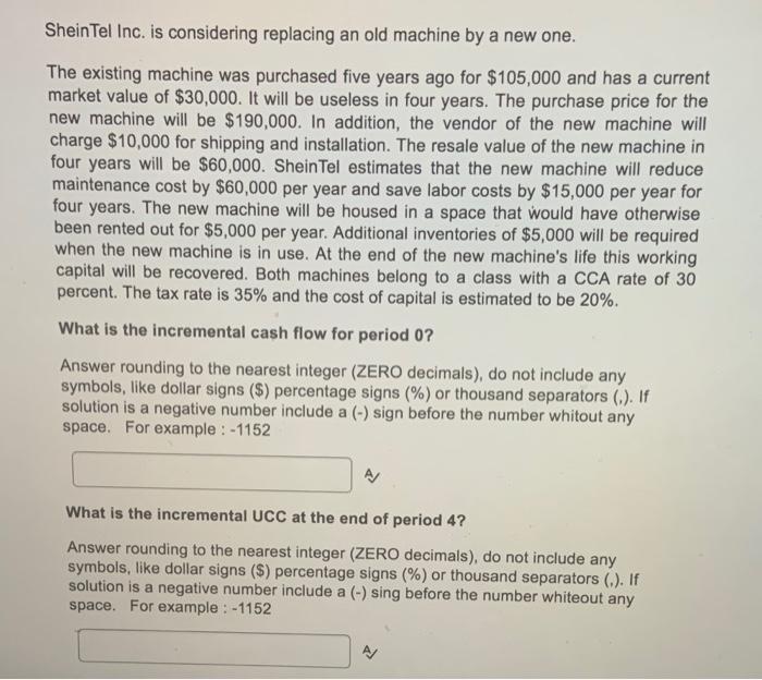  help plz Shein Tel Inc. is considering replacing an old machine