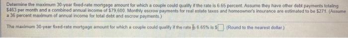  Determine the maximum 30 year fixed-rate mortgage amount for which a