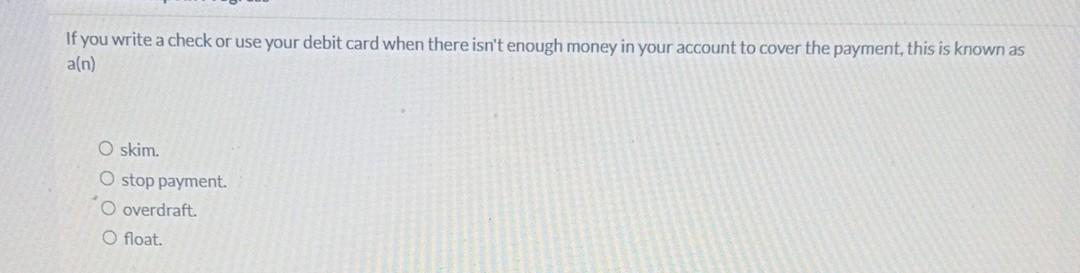  If you write a check or use your debit card when