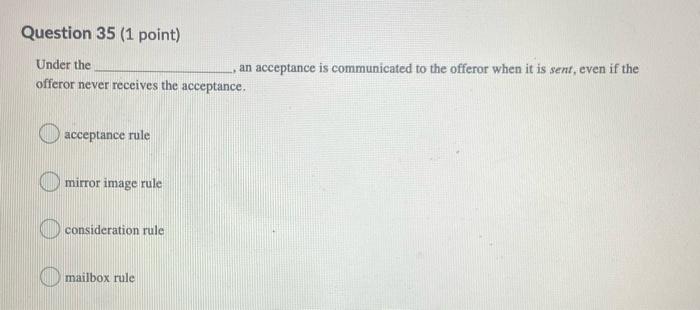  Question 35 (1 point) Under the an acceptance is communicated to