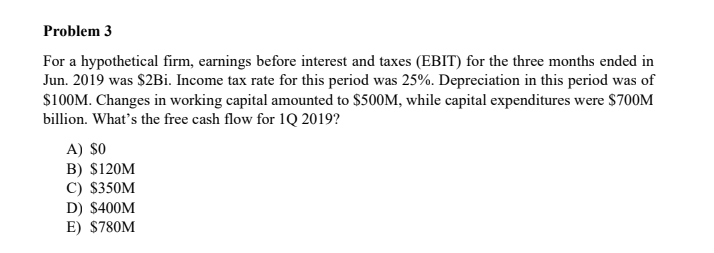 please explain Problem 3 For a hypothetical firm, earnings before interest and