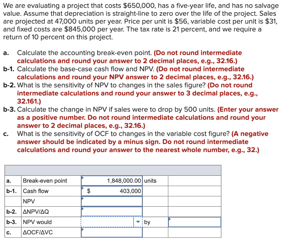  We are evaluating a project that costs $650,000, has a five-year