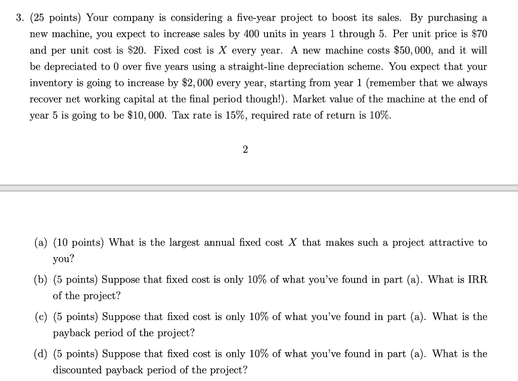3. (25 points) Your company is considering a five-year project to