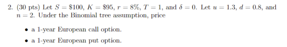  2. (30 pts) Let S = $100, K = $95, r