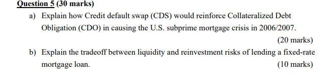 Question 5 (30 marks) a) Explain how Credit default swap (CDS)