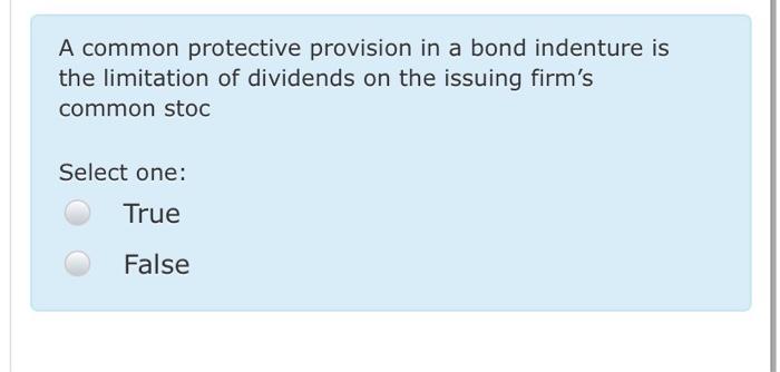  A common protective provision in a bond indenture is the limitation