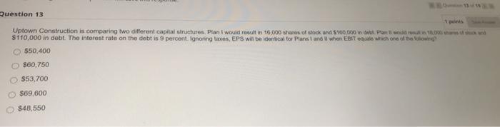 final answer please Question 13 Uptown Construction is comparing two different capital
