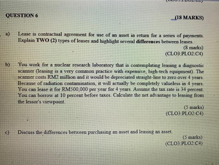  . QUESTION 6 (18 MARKS) a) b) Lease is contractual agreement