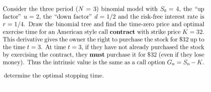  Consider the three period (N 3) binomial model with So 4,