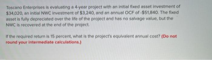  Toscano Enterprises is evaluating a 4-year project with an initial fixed