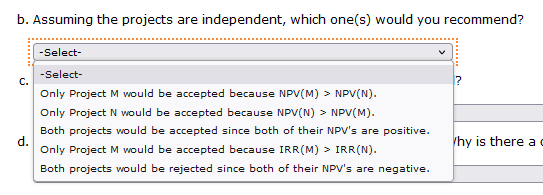 b. Assuming the projects are independent, which one(s) would you recommend? d.