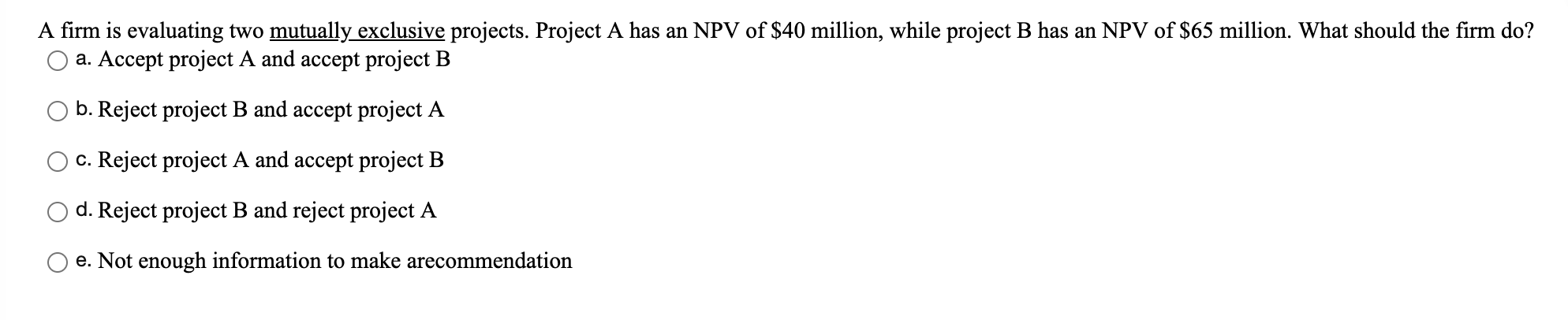  A firm is evaluating two mutually exclusive projects. Project A has