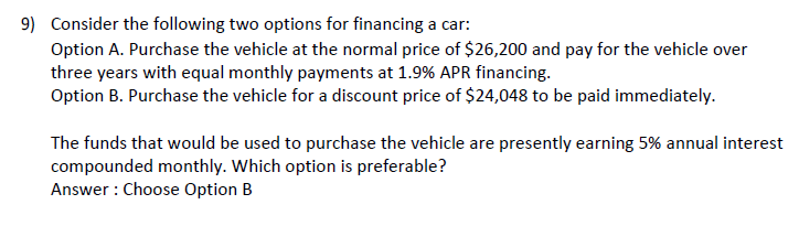  9) Consider the following two options for financing a car: Option