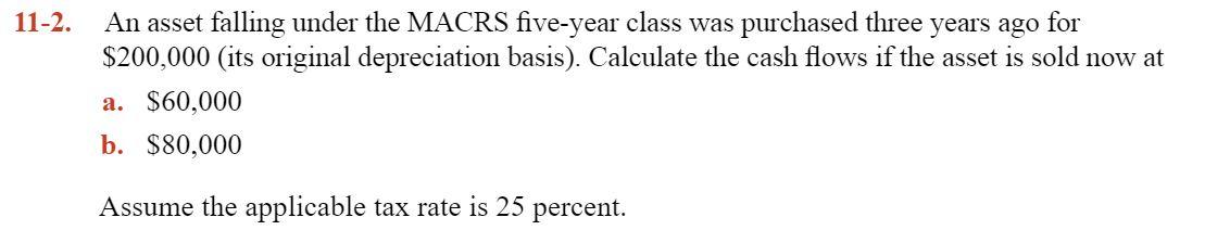  please show work 11-2. An asset falling under the MACRS five-year