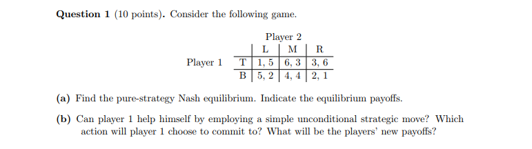 Question 1 (10 points). Consider the following game. Player 2 L