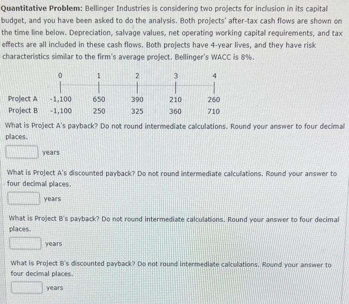  Quantitative Problem: Bellinger Industries is considering two projects for inclusion in