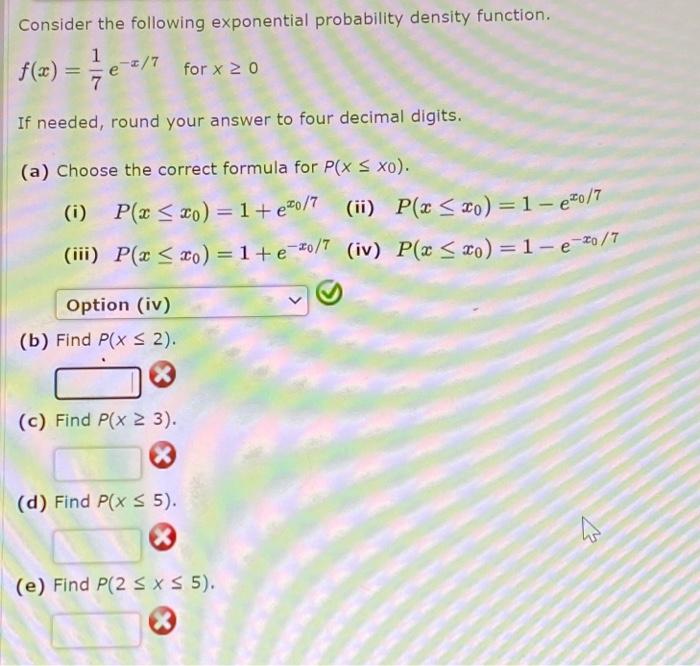  Consider the following exponential probability density function. f(x) = {e-3/7 for