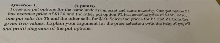  Question 1: (4 points) These are put options for the same