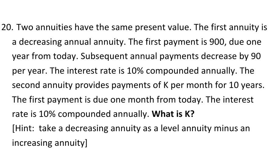  20. Two annuities have the same present value. The first annuity