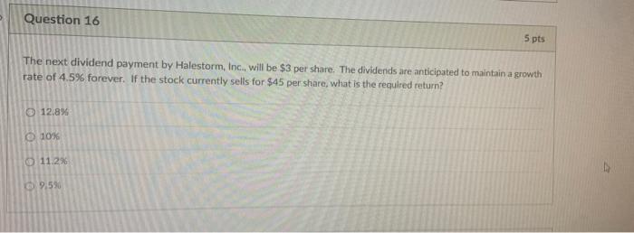  Question 16 5 pts The next dividend payment by Halestorm, Inc.,