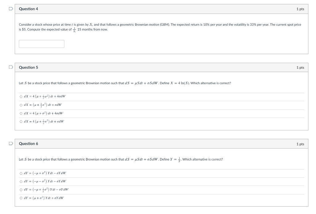  D Question 4 1 pts Consider a stock whose price at