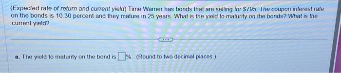  (Expected rate of return and current yield) Time Warner has bonds