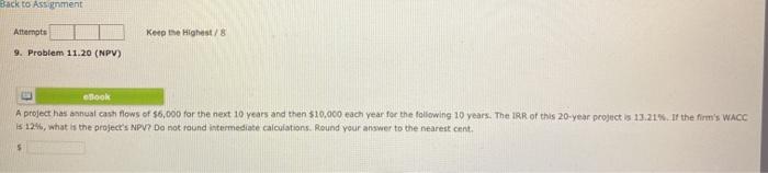  Back to Assignment Attempts Keep the Highest/8 9. Problem 11.20 (NPV)