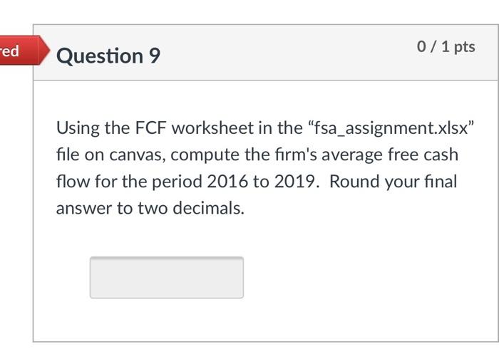  red 0 / 1 pts Question 9 Using the FCF worksheet