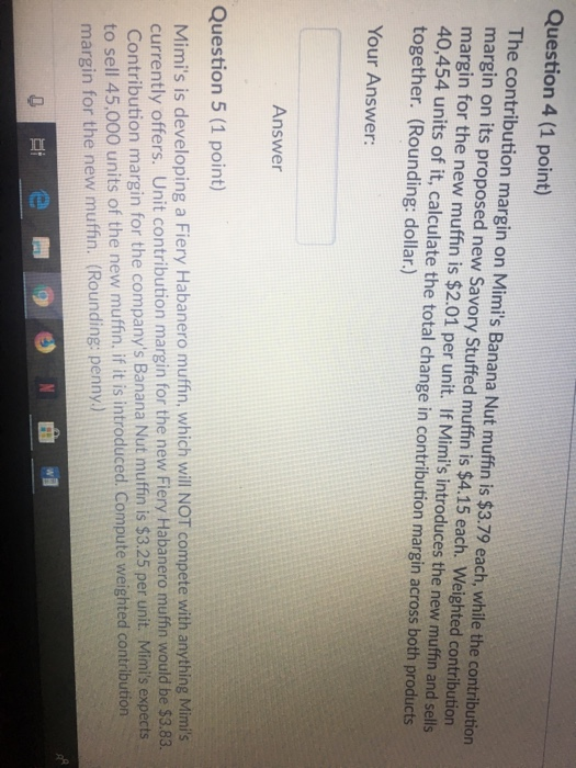  I need help with these questions. Question 4 (1 point) The