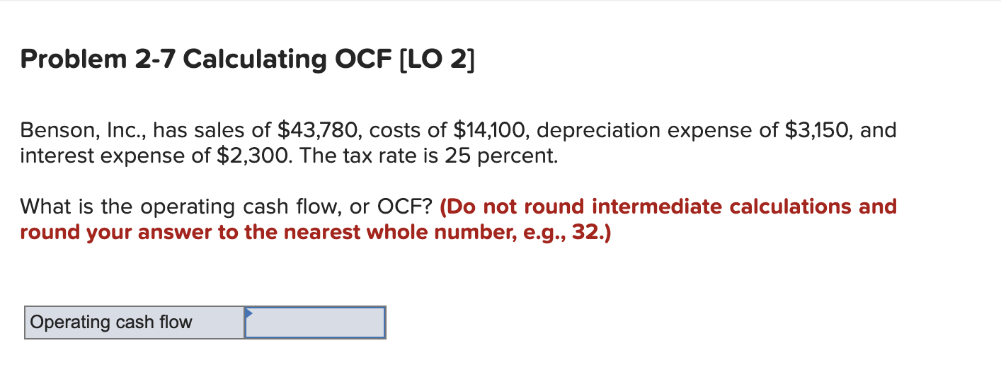 Help please with finance question Problem 2-7 Calculating OCF (LO 2] Benson,