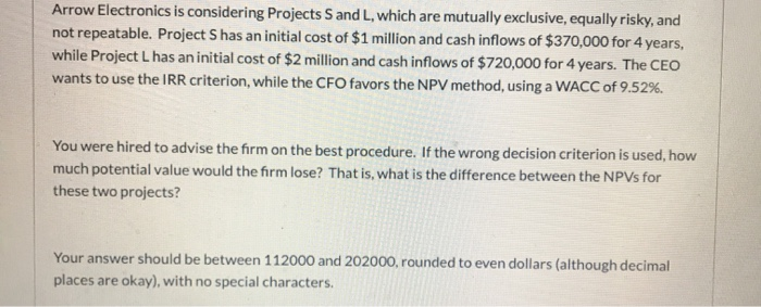  Arrow Electronics is considering Projects S and L, which are mutually