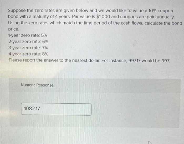  Suppose the zero rates are given below and we would like