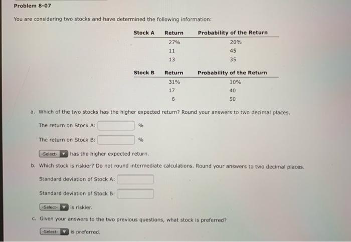  Problem 8-07 You are considering two stocks and have determined the