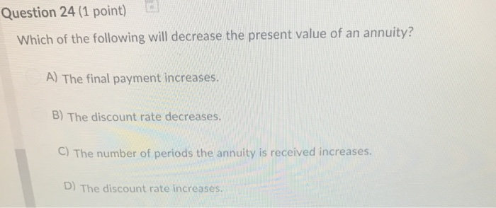  Question 24 (1 point) Which of the following will decrease the