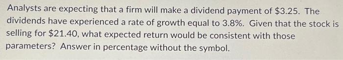  Analysts are expecting that a firm will make a dividend payment