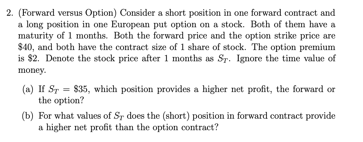 2. (Forward versus Option) Consider a short position in one forward