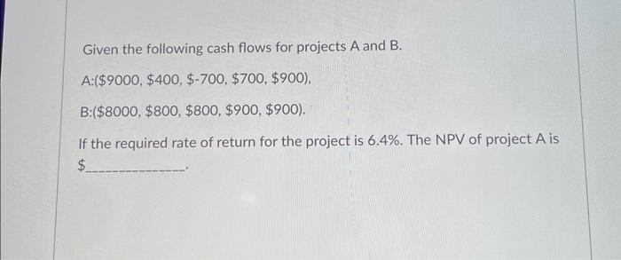 pls pls help asap with full answer Given the following cash flows