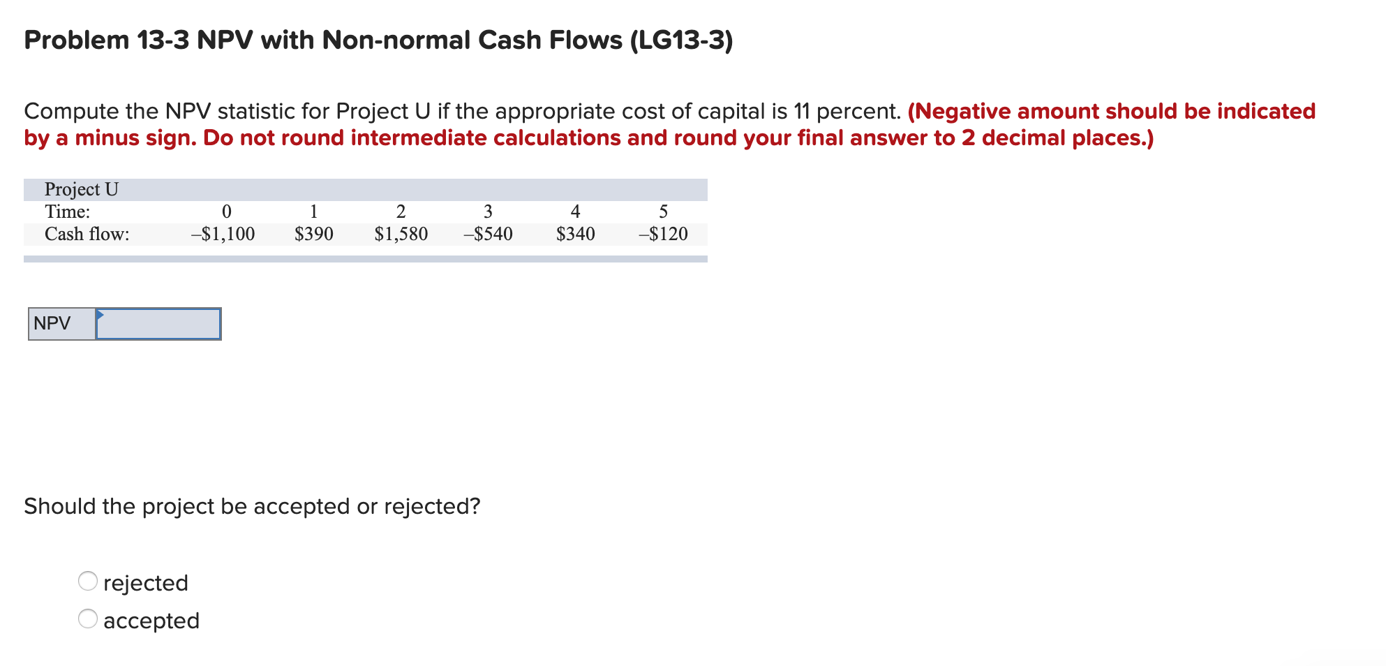 Problem 13-3 NPV with Non-normal Cash Flows (LG13-3) Compute the NPV