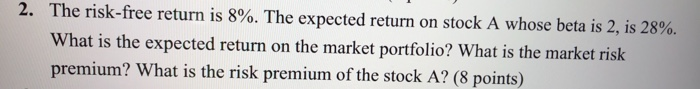  2. The risk-free return is 8%. The expected return on stock