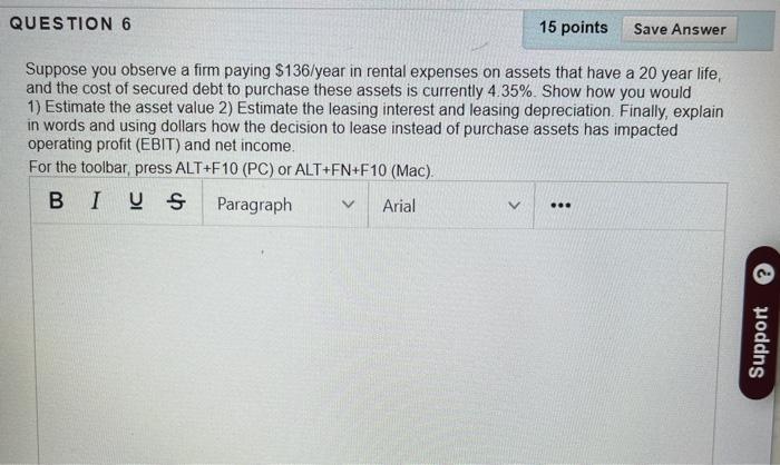  QUESTION 6 15 points Save Answer Suppose you observe a firm