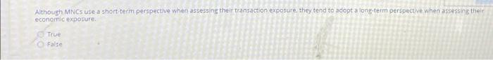  Although MNCs use a short-term perspective when assessing their transaction exposure