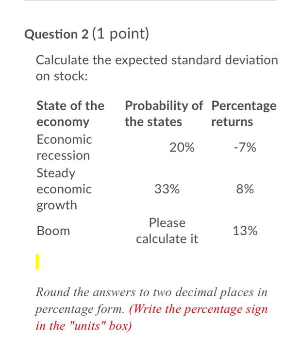  Question 2 (1 point) Calculate the expected standard deviation on stock: