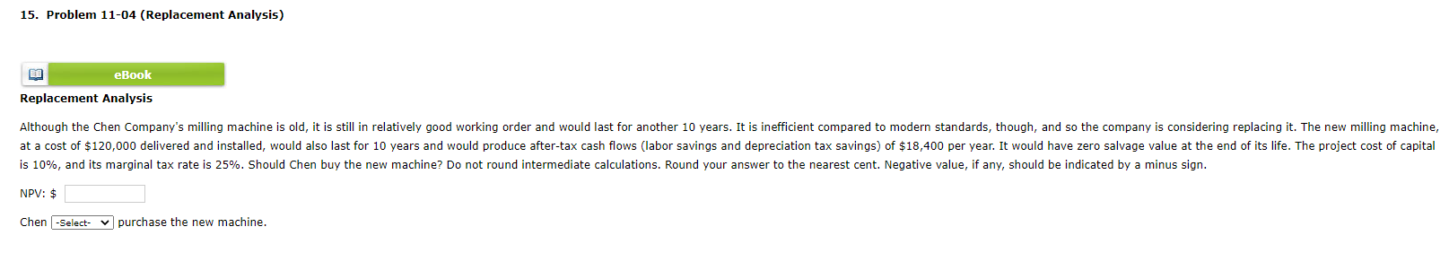  15. Problem 11-04 (Replacement Analysis) eBook Replacement Analysis Although the Chen