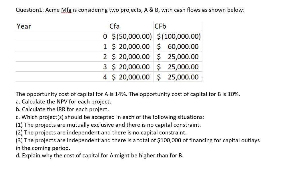 Question1: Acme Mfg is considering two projects, A & B, with