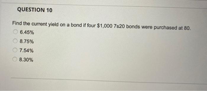help question 10 please !!! QUESTION 10 Find the current yield on