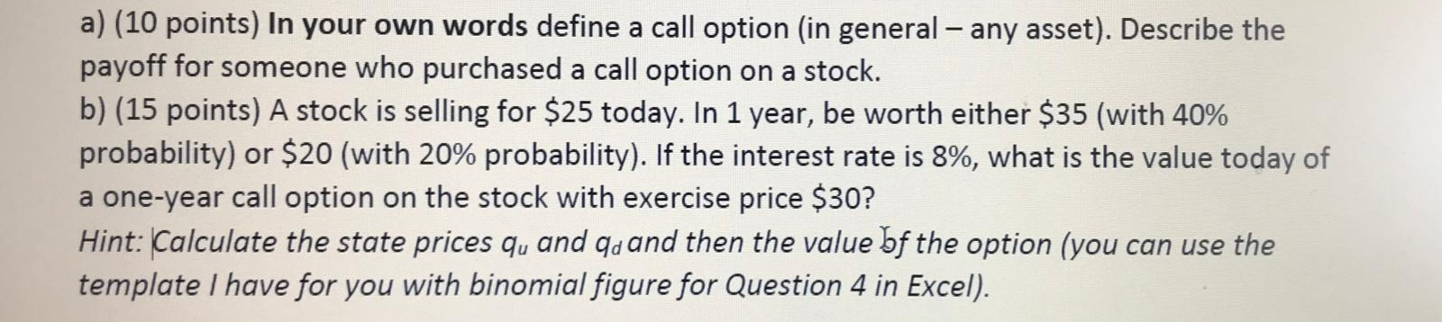  a) (10 points) In your own words define a call option