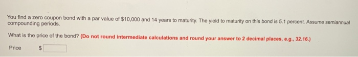 You find a zero coupon bond with a par value of